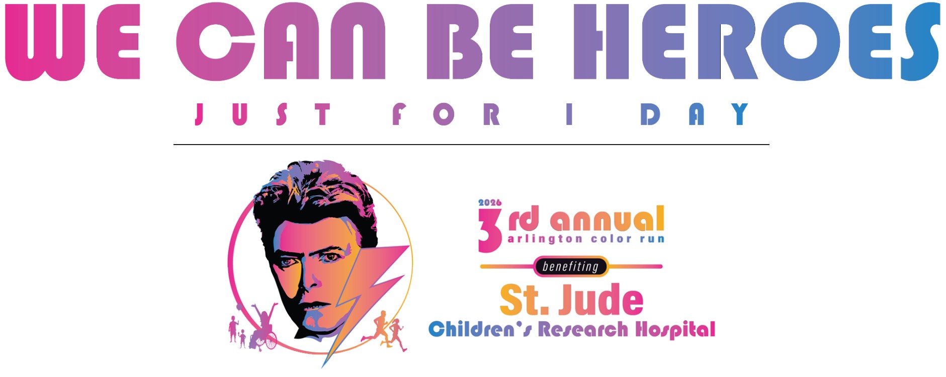 Graphic for 3rd Annual Arlington Color Run, supporting St Jude Children's Research Hospital. Says We can be heroes just for 1 day, on the top in pink faded to blue. Includes a picture of david bowe with outline of people running, children with a balloon, and a person in wheelchair around him.