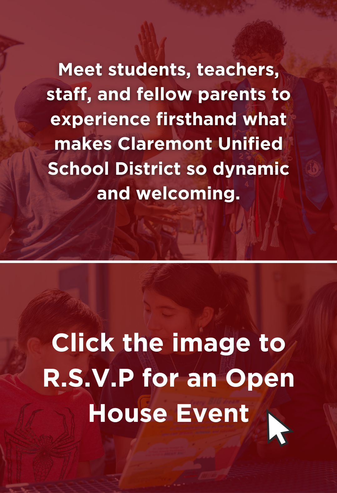 Meet students, teachers, staff, and fellow parents to experience firsthand what makes Claremont Unified School District so dynamic and welcoming.