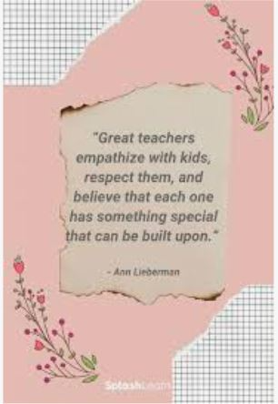 Great teachers empathize with kids, respect them, and believe that each one has something special that can be built upon. Ann Lieberman