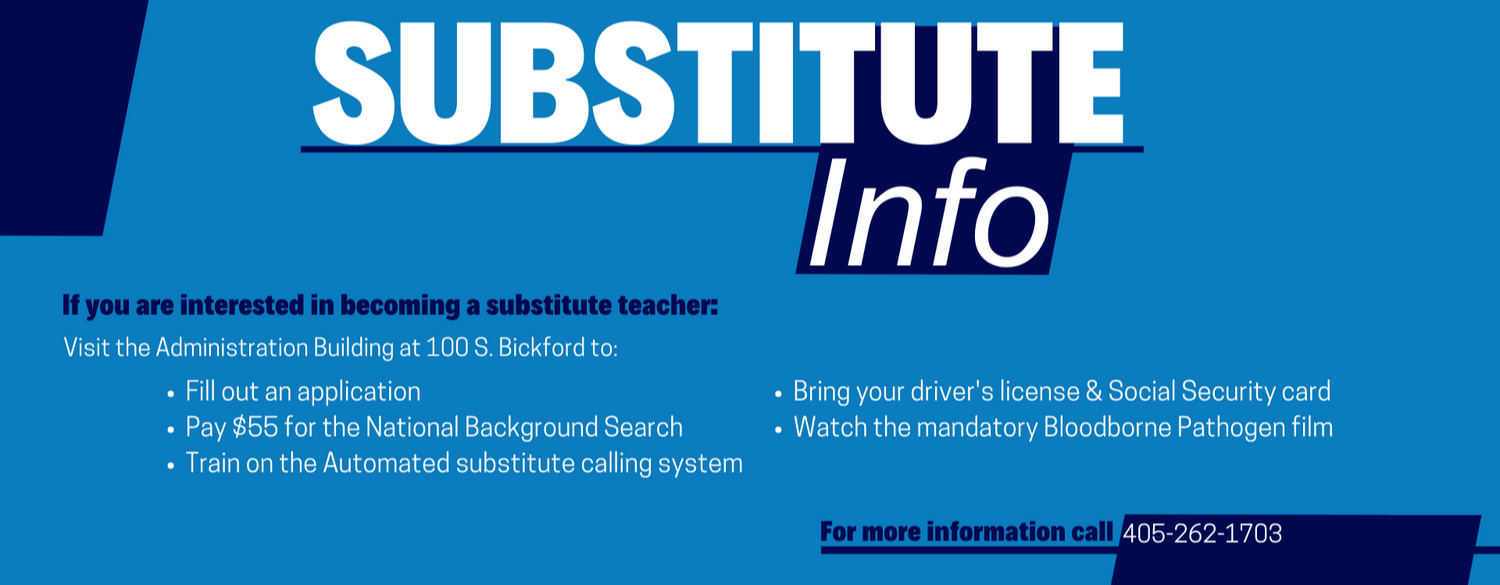 If you are interested in becoming a substitute teacher, Visit the Administration Building at 100 S. Bickford to: Fill out an application. Pay $55 for the National Background Search. Train on the Automated substitute calling system. Bring your driver's license & Social Security card .Watch the mandatory Bloodborne Pathogen film