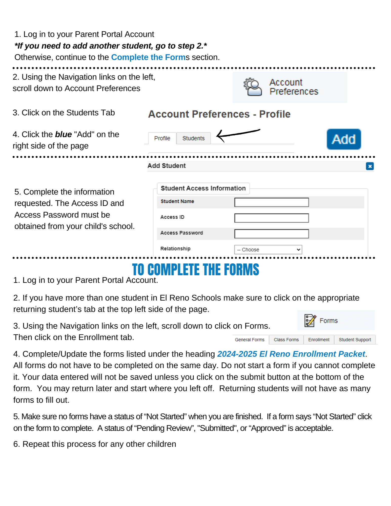 Instructions:  1. log in to your parent portal  2. scroll to account preferences 3. click on students tab 4. click the add button 5. enter the requested information