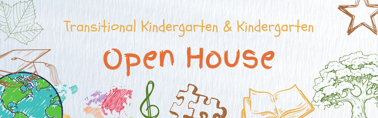 Transitional Kindergarten & Kindergarten Open House Enrollment 2025-2026      Date: January 21, 2025 | Time: 10:30 a.m. Click Here to Learn More About TK and K Enrollment