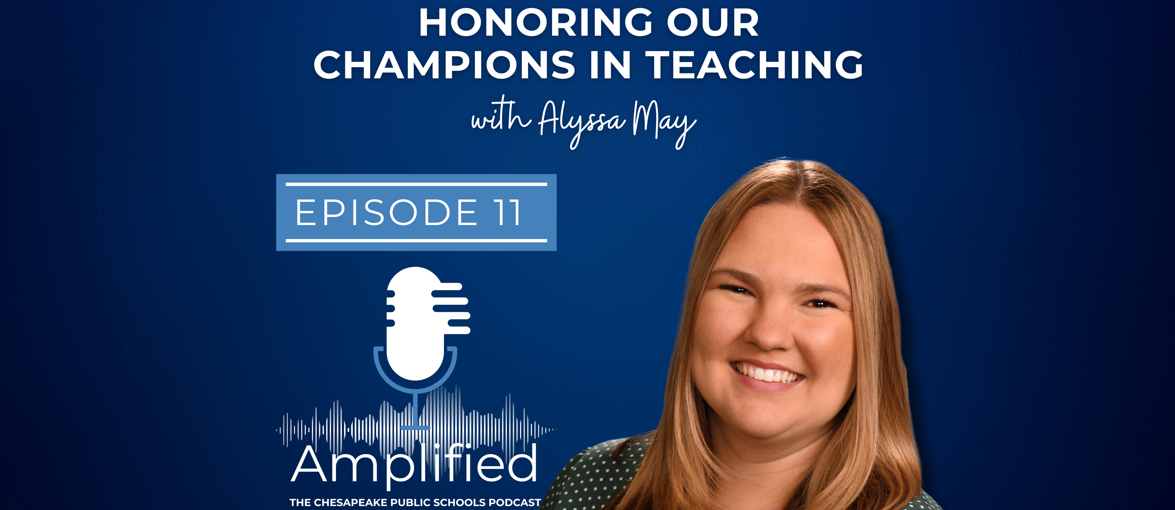 Honoring our champions in education with Alyssa May.   Episode 11. Amplified: The Chesapeake Public Schools Podcast. Profile pictures of Alyssa smiling.