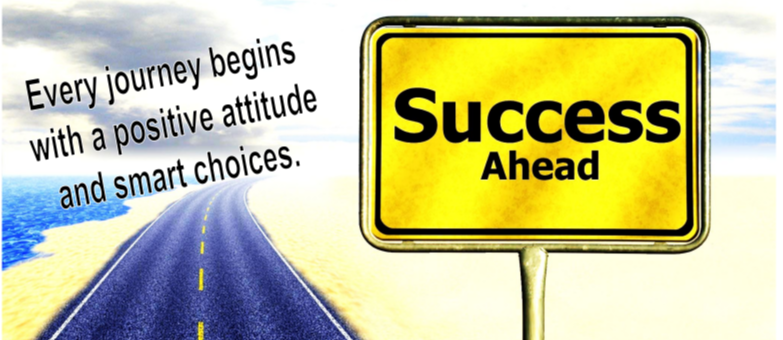 every journey begins with a positive attitude and smart choices . success ahead