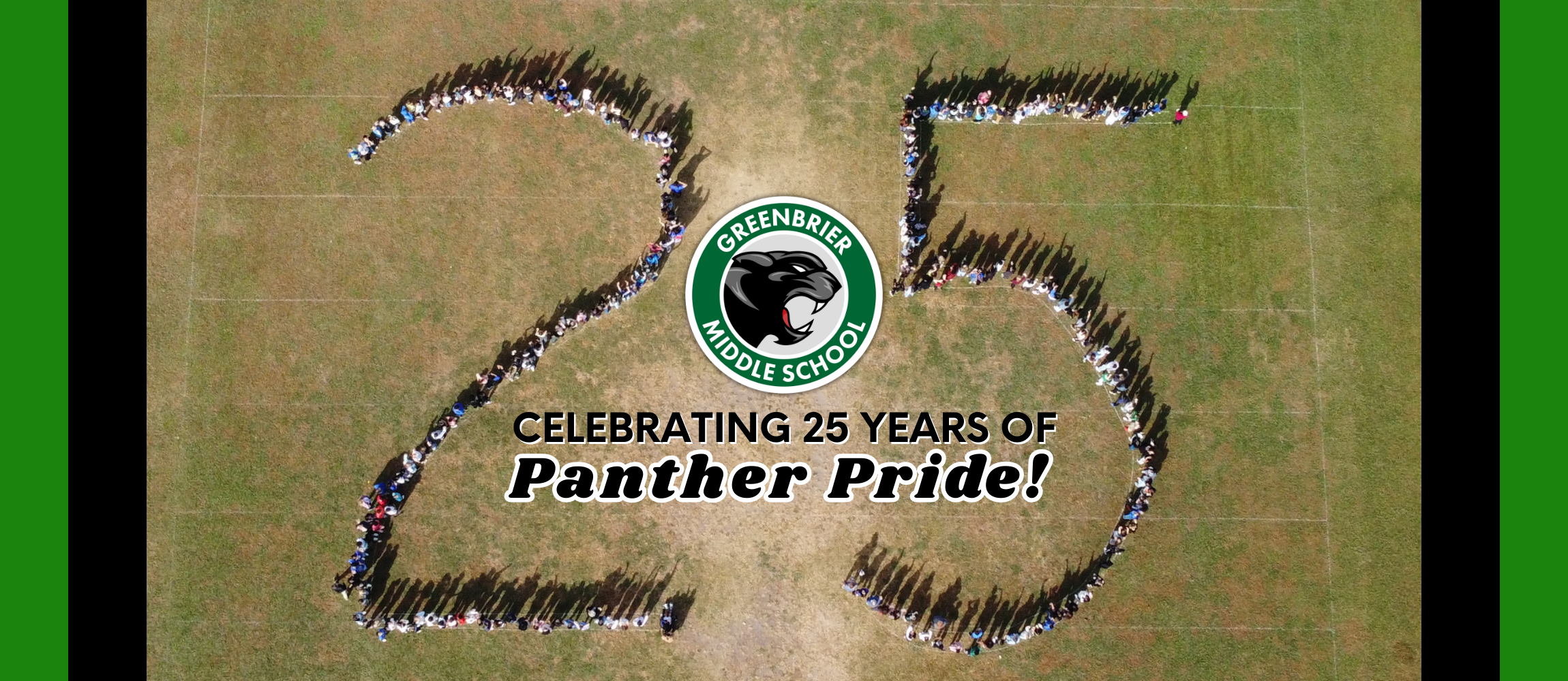 Students making a 25 on a football field. Greenbrier Middle School . Celebrating 25 Years of Panther Pride!