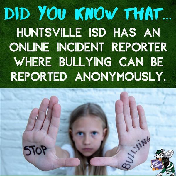huntsville isd has an online incident reportert whe bullying can be resported annonymosuly
