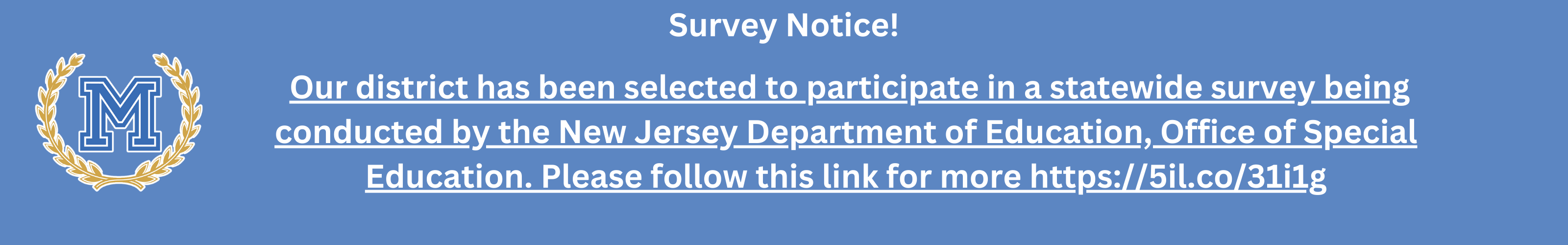 Our district has been selected to participate in a statewide survey being conducted by the New Jersey Department of Education, Office of Special Education. Please follow this link for more information." Link: https://5il.co/31i1g