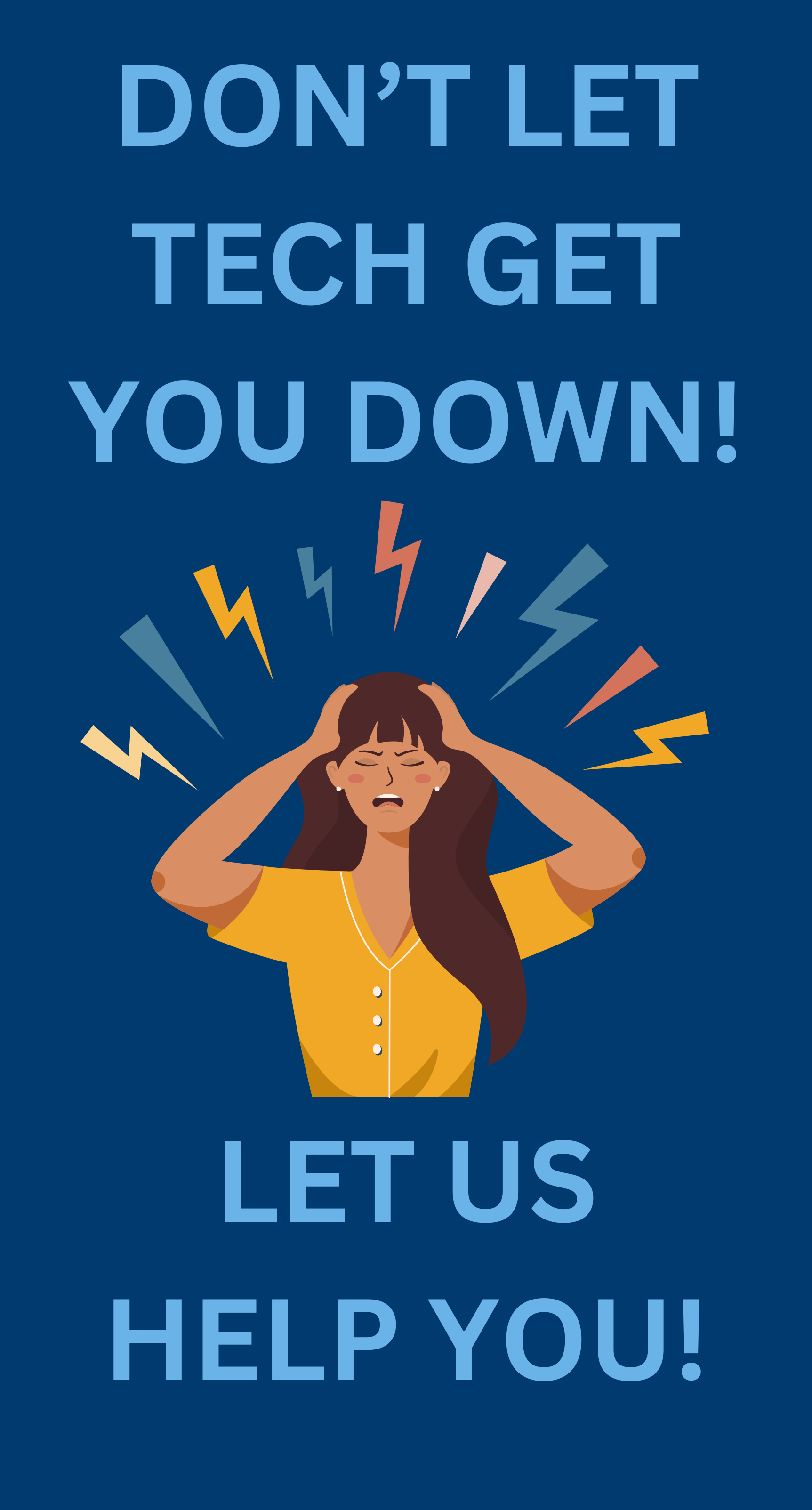 Don't let tech get you down! Let us help you!