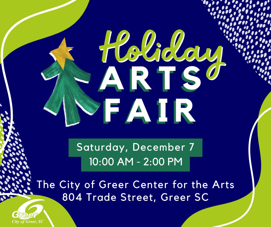 a blue and green advertisement with the following information: save the date for the holiday arts fair! saturday, december 7, 2024. 10am-2pm at the center for the arts, 804 trade street in greer