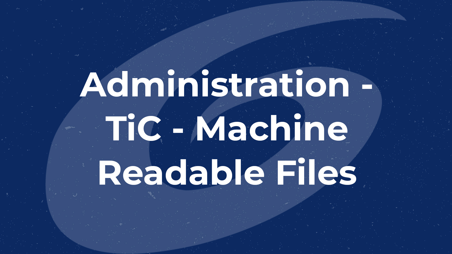 Tic Machine Readable Files Administration