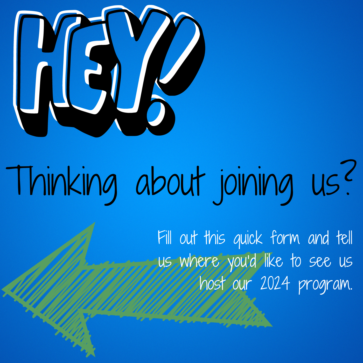 Hey! Thinking about joining us? Fill out this quick form and tell us where you'd like to see us host our 2024 program.