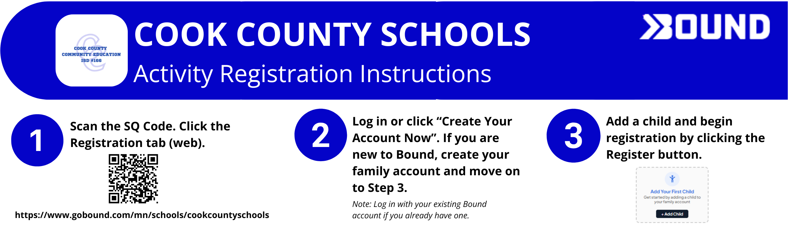 anner titled "Cook County Schools Activity Registration Instructions" with the Cook County Community Education ISD #166 logo on the left and the Bound logo on the right. Three numbered steps explain how to register for activities: 1) Scan the QR code or visit https://www.gobound.com/mn/schools/cookcountyschools and click the Registration tab. 2) Log in or select "Create Your Account Now." New users should create a family account; existing users should sign in with their current Bound account. 3) Add a child to the account and click the Register button to begin registration. Small screenshots show the QR code and the "Add Your First Child" screen.