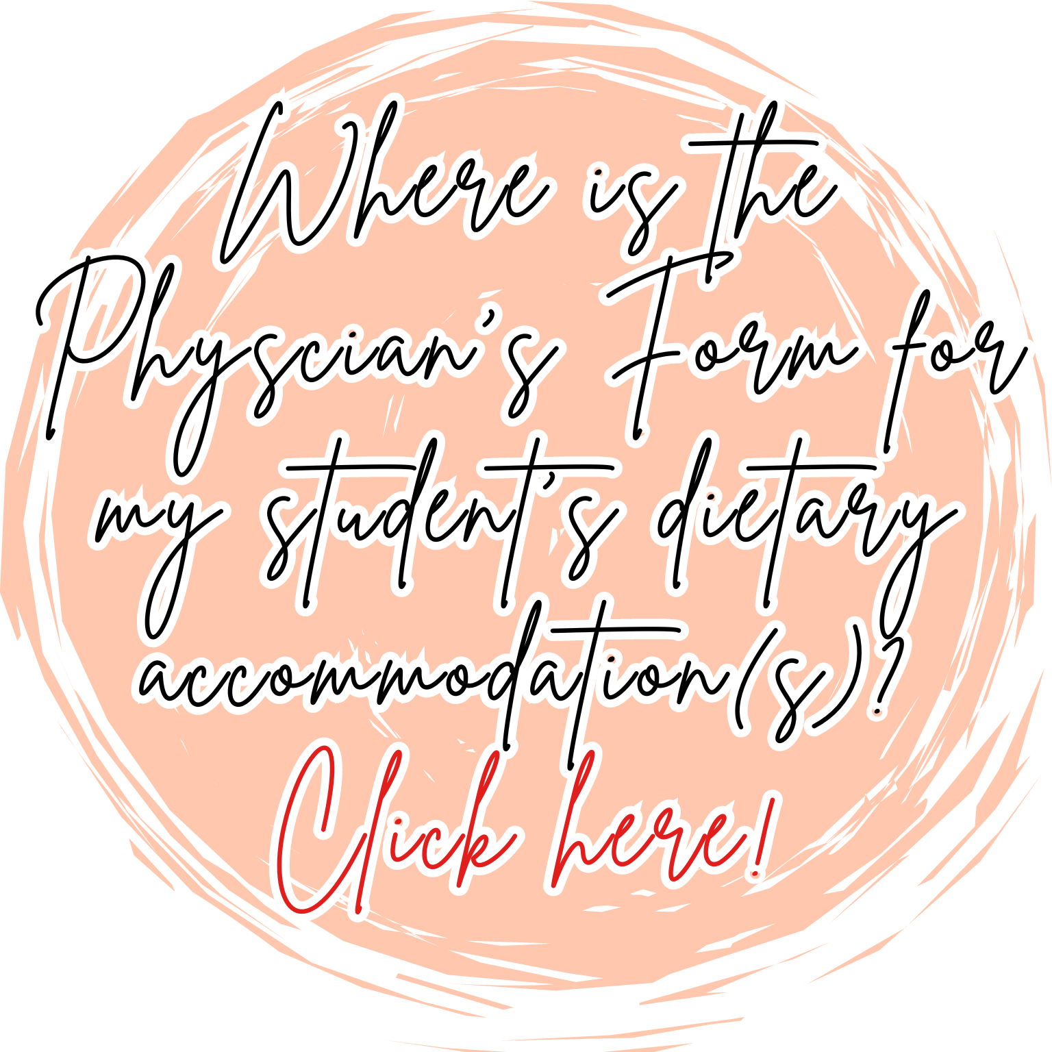 Where is the Physcian’s Form for my student’s dietary accommodation(s)? Click here!
