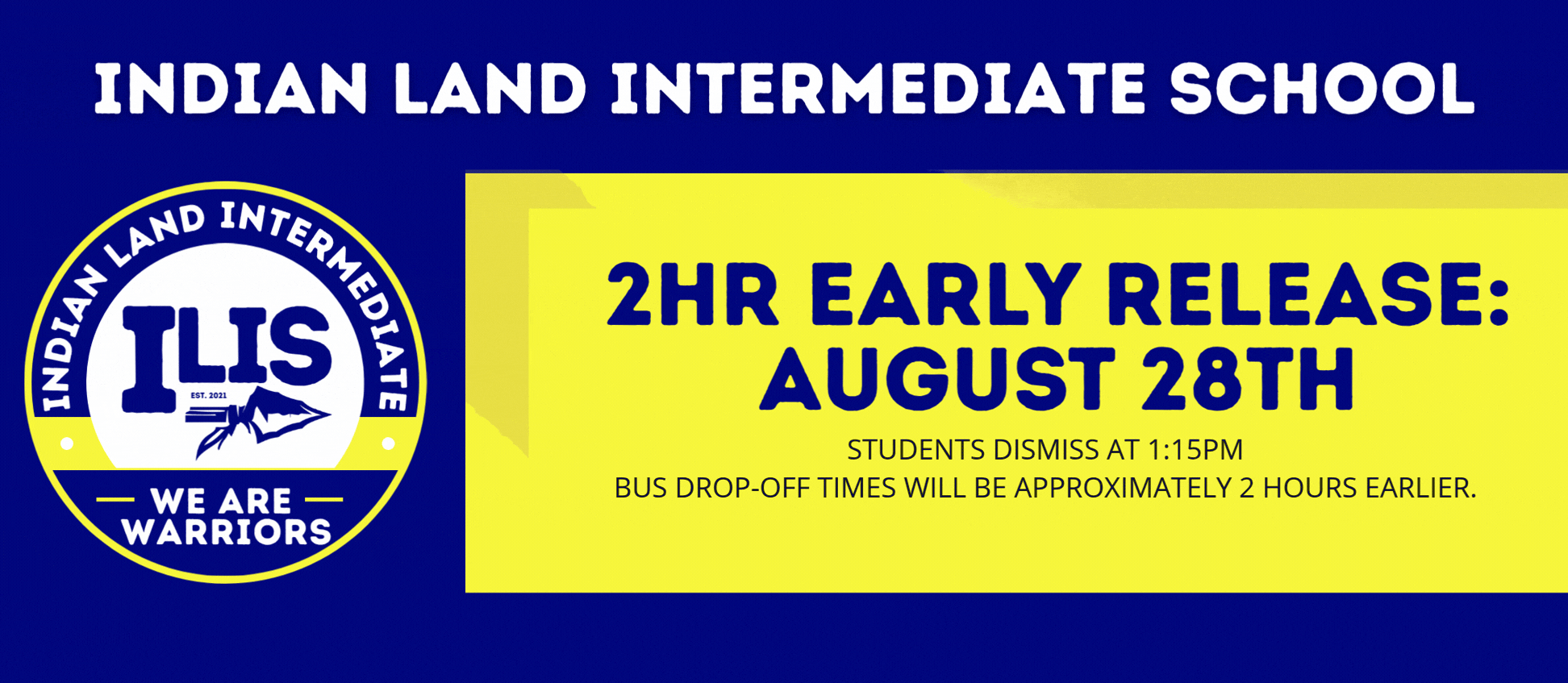 Blue and yellow poster announces early release for Indian Land Intermediate School on August 28. It includes a logo and the slogan "We are Warriors."