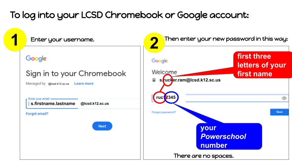 Username: firstname.lastname@lcsd.k12.sc.us; password:first three letters of first name followed by Powerschool #