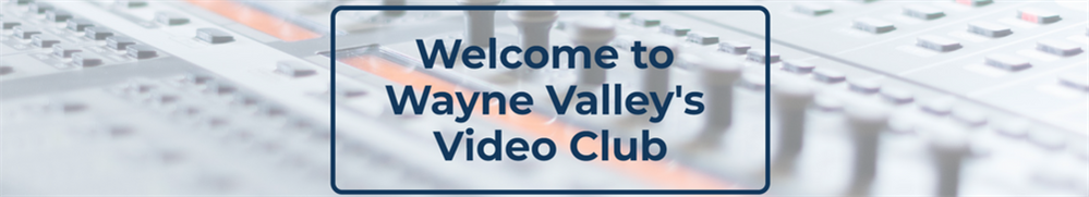 Welcome to Wayne Valley's Video Club
