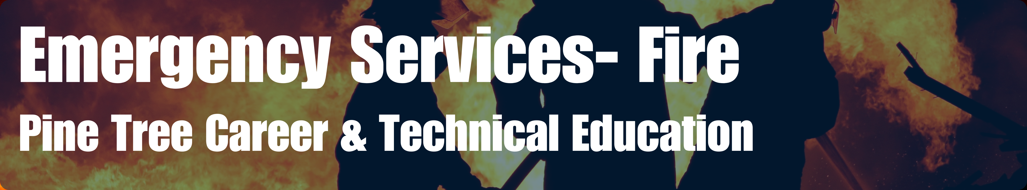 Pine Tree CTE: Emergency Services- Fire