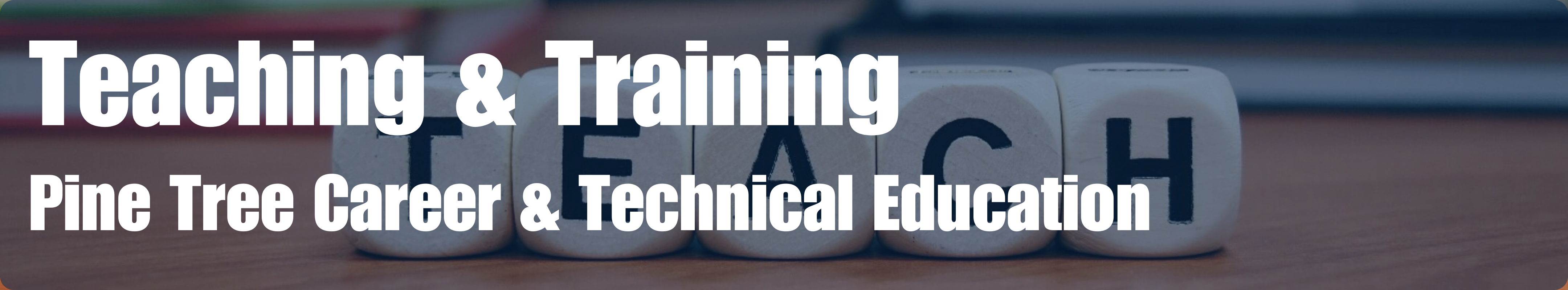 Pine Tree CTE: Teaching & Training