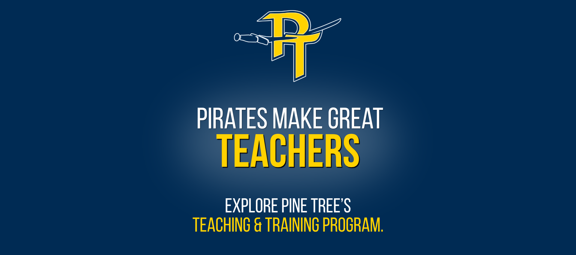 PIRATES MAKE GREAT TEACHERS. LEARN ABOUT THE TEACHING AND TRAINING PROGRAM HERE.