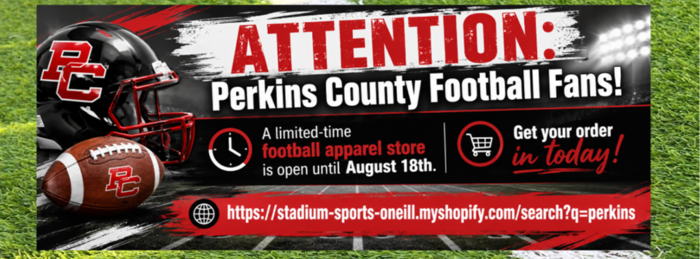 Wide Perkins County football banner announcing a limited-time football apparel store open through August 18. Features a PC football helmet and football with the message, “Get your order in today!” and the online store link.  https://stadium-sports-oneill.myshopify.com/search?q=perkins
