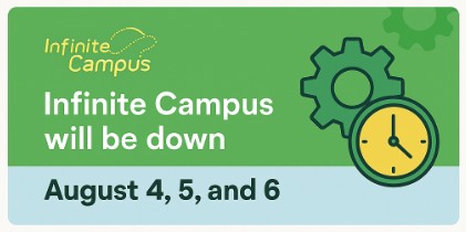 Infinite Campus will be down Aug 4 to 6