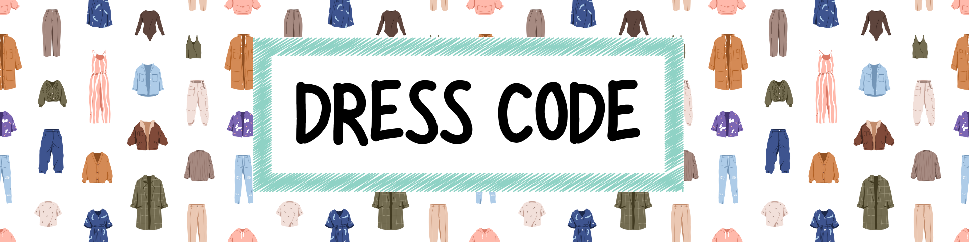 Clothing of a kinds in the background and words that read: Dress Code