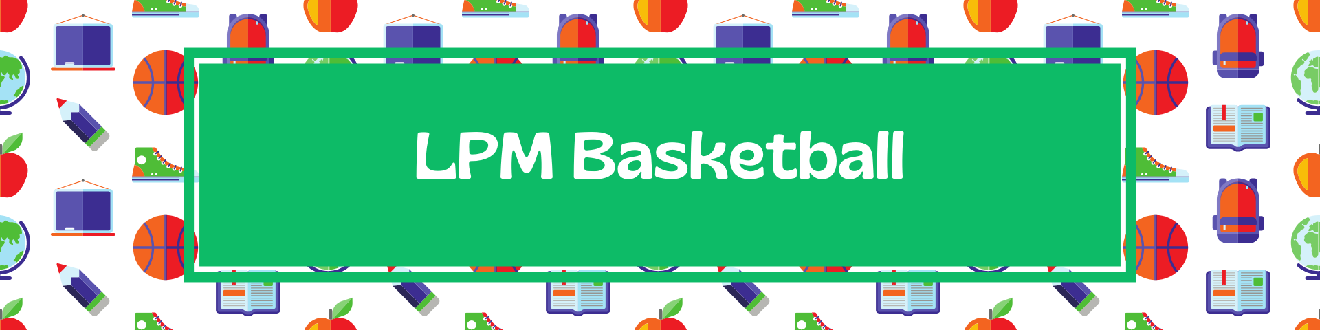 Graphic background with basketballs, apples, pencils, and shoes with the words: LPM Basketball