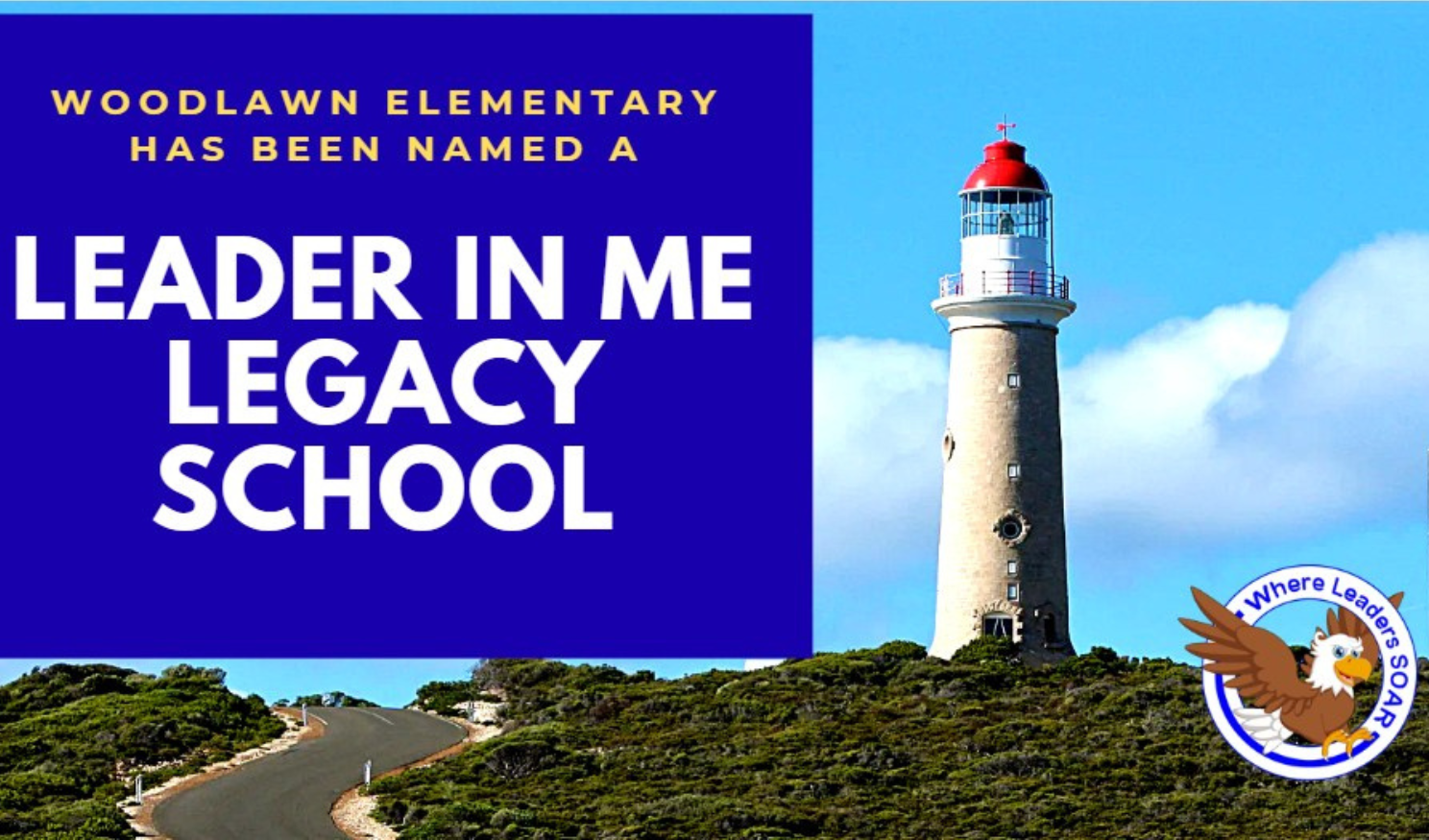 A graphic with a dark blue banner on the left and a lighthouse on the right. The text reads: "WOODLAWN ELEMENTARY HAS BEEN NAMED A LEADER IN ME LEGACY SCHOOL." An eagle logo in the corner says "Where Leaders Soar." A winding road leads toward the lighthouse under a blue sky.