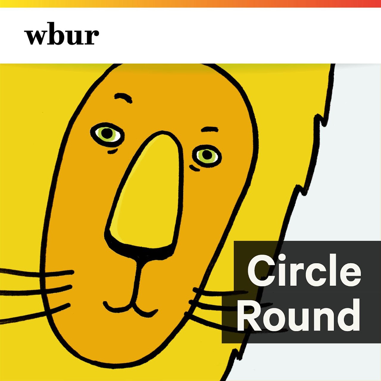 A cartoon lion with a bright yellow face and expressive eyes, featuring the text "Circle Round" and the "wbur" logo above.