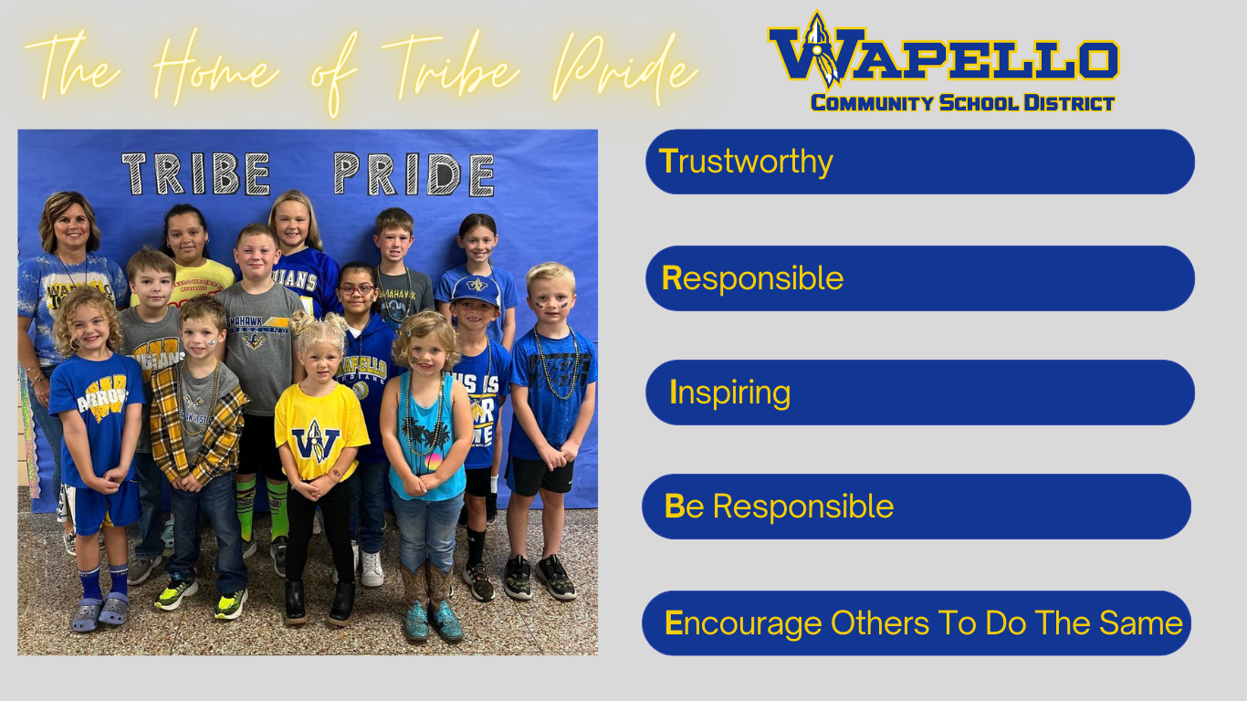 The home of tribe pride. Wapello community school district. Trustworthy, responsible, inspiring, be responsible, encourage others to do the same
