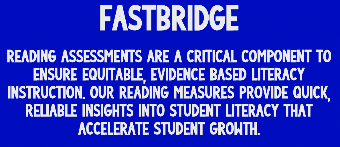 Fastbridge - Reading Assessments are a critical component to ensure equitable, evidence-based literacy instruction. Our reading measures provide quick, reliable insights into student literacy that accelerate student growth.