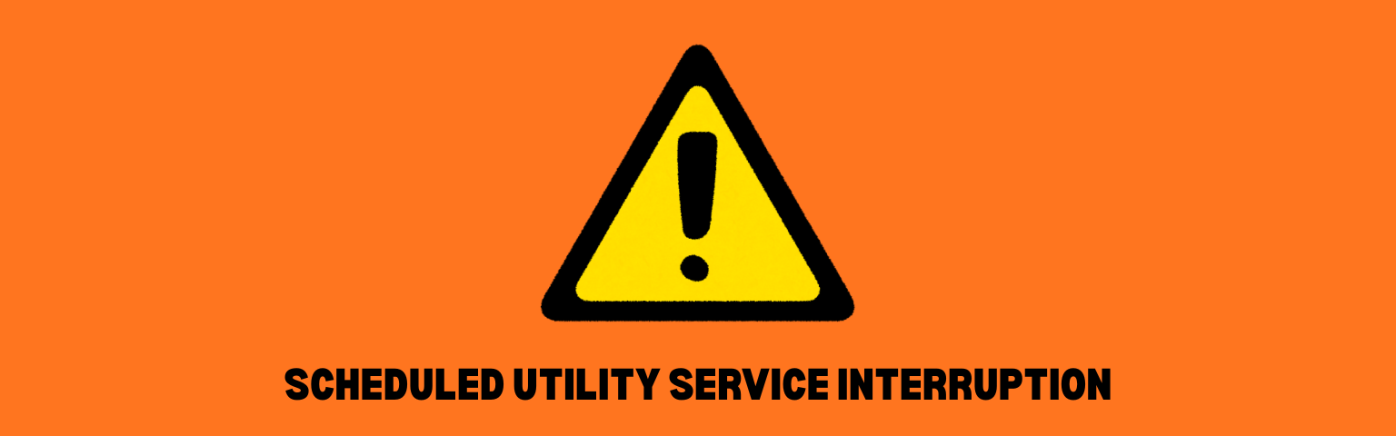 Scheduled Utility Service Disruption