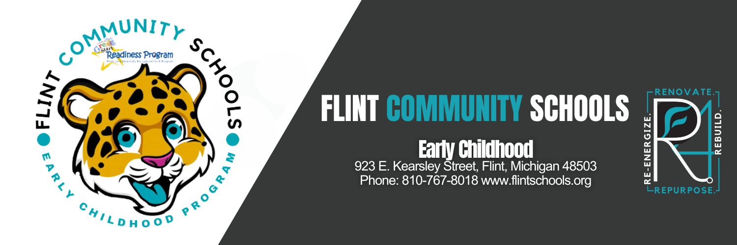 Flint Community Schools Early Childhood, 923 E. Kearsley Street, Flint, MIchigan 48503 Phone: 810-767-8018 www.flintschools.org