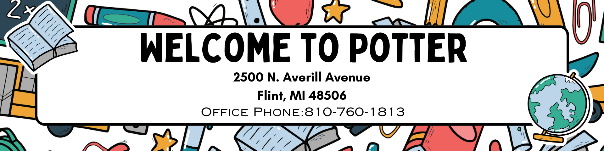 Welcome to Potter 2500 N. Averill Avenue Flint, MI 48506 Phone 810-760-1813
