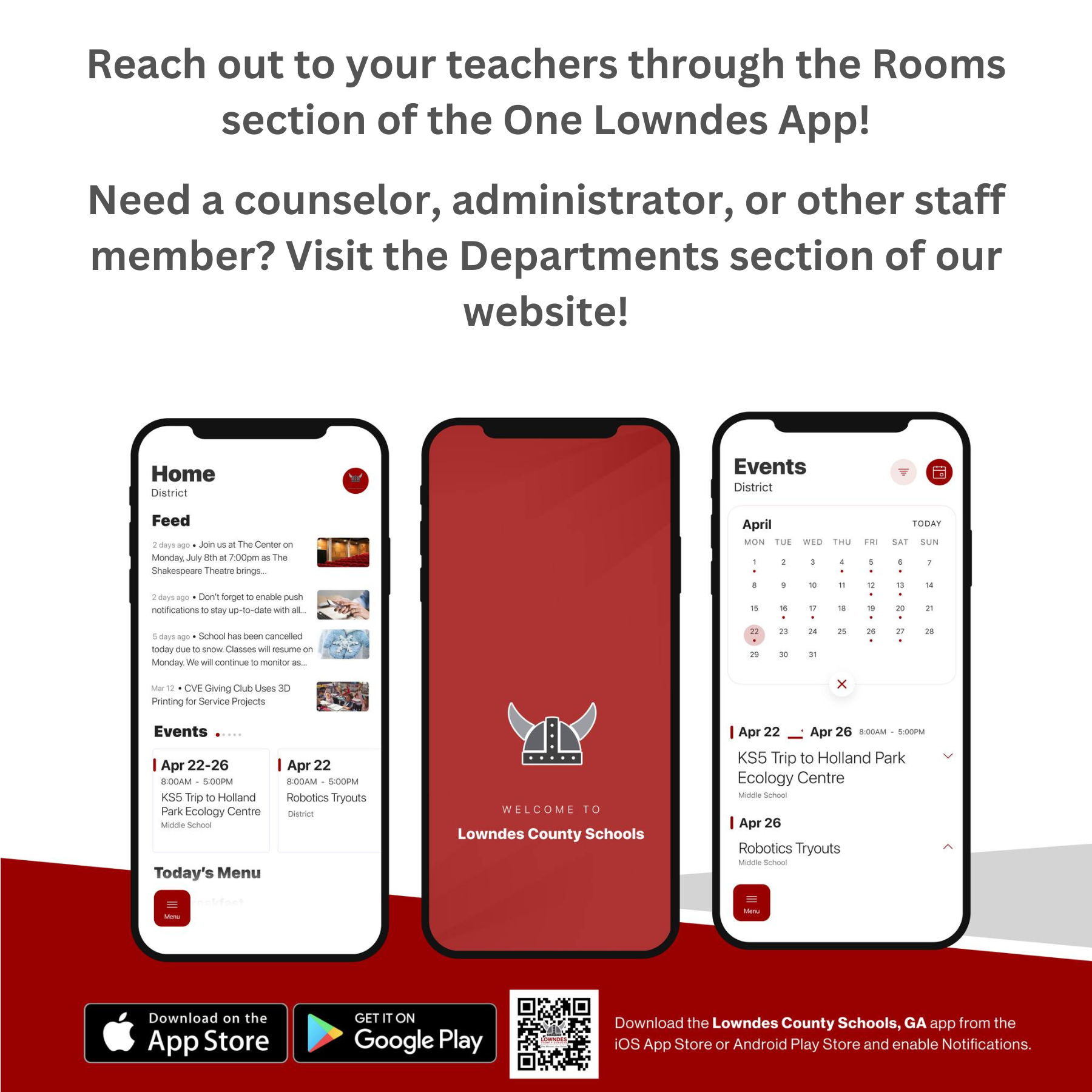 Reach out to your teachers through the Rooms section of the One Lowndes app. Need a counselor, administrator,  or other staff member? Visit the Departments section of our website.