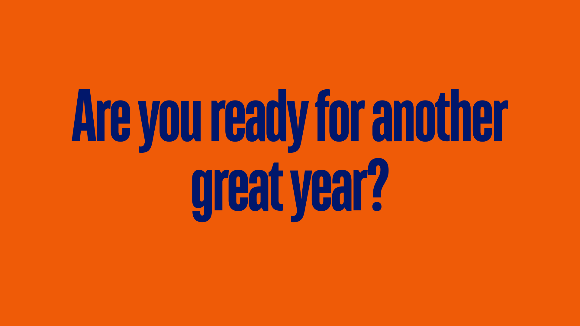 Are you ready for another great year?