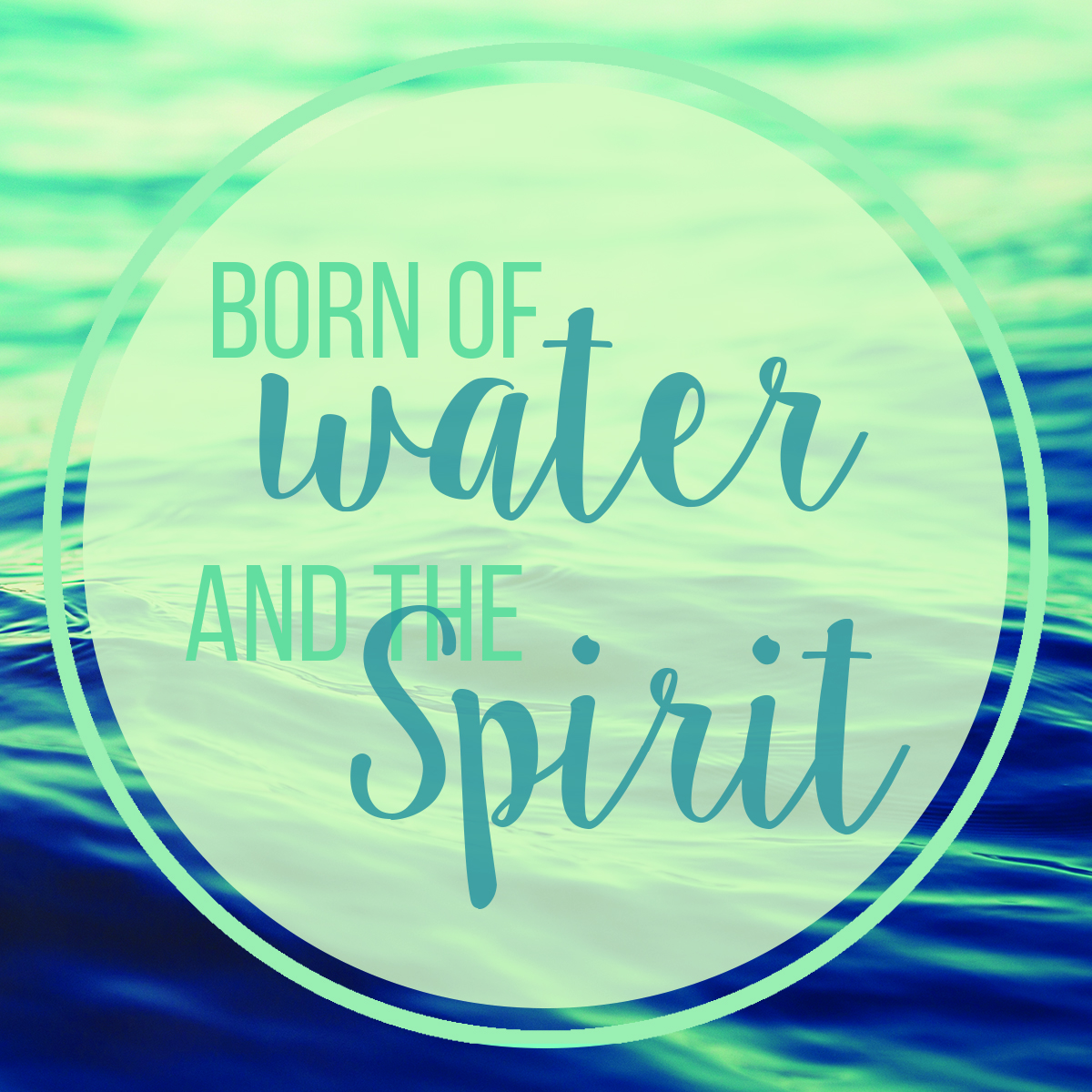 Born of Water and of Spirit