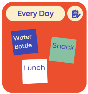 every day bring water bottle, snack and lunch