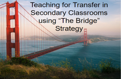 Teaching for Transfer in Secondary Classroom using the Bridge Strategy