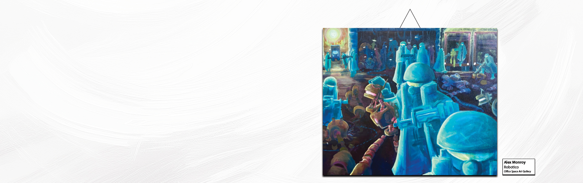 Office Space Art Gallery presents Robotico by Alex Monroy with painting of blue military robots
