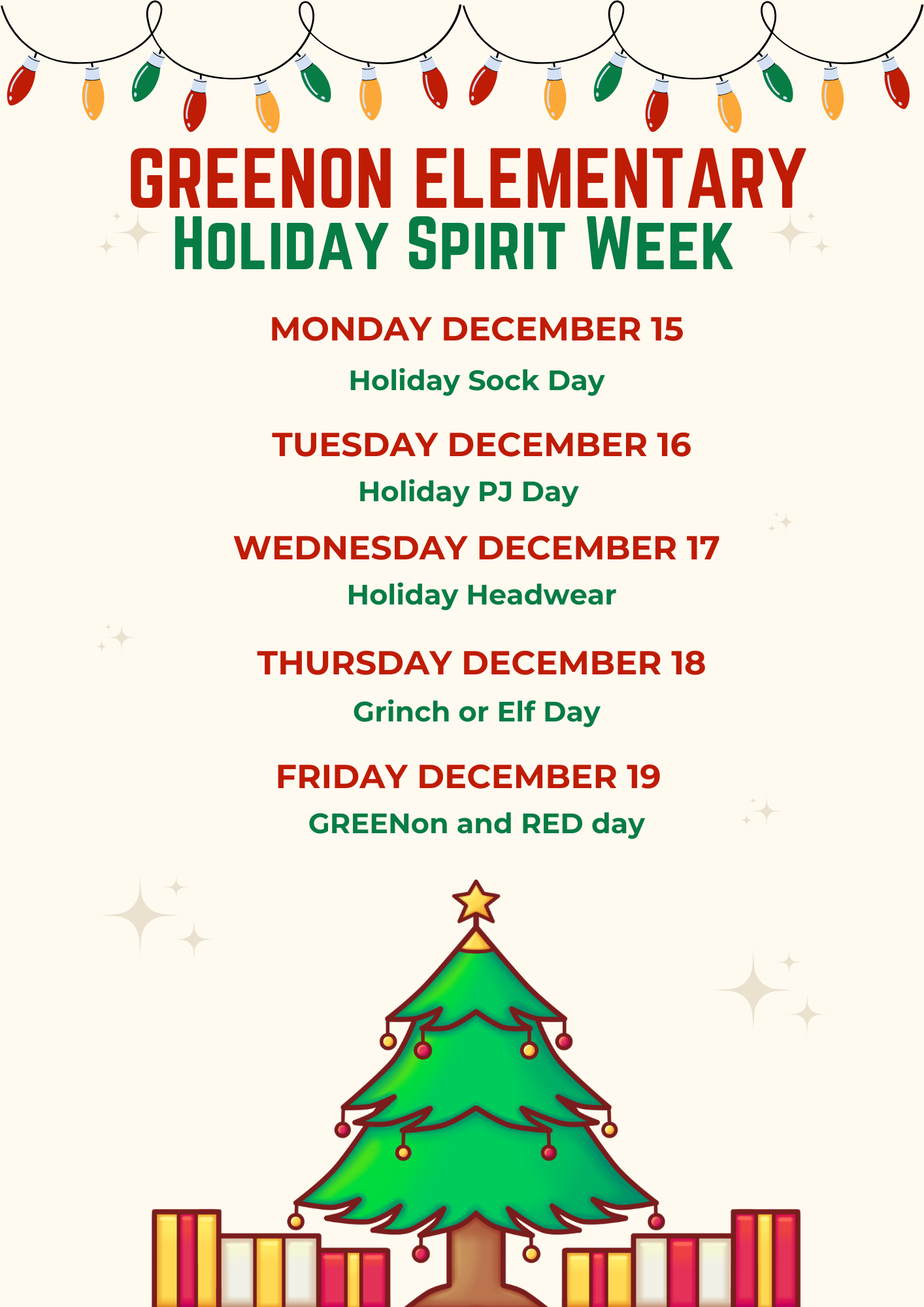 Monday, December 15: Holiday Sock Day Tuesday, December 16: PJ Day Wednesday, December 17: Holiday Headwear Thursday, December 18: Grinch or Elf Day Friday, December 19: GREENon and RED day