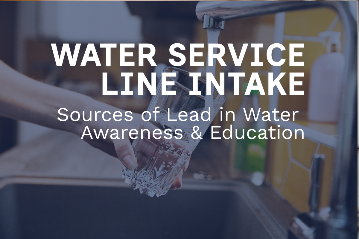 Kitchen Sink with hand holding glass and filling it with water. Text reading: Water Service Line Intake Sources of Lead in Water Awareness and Education