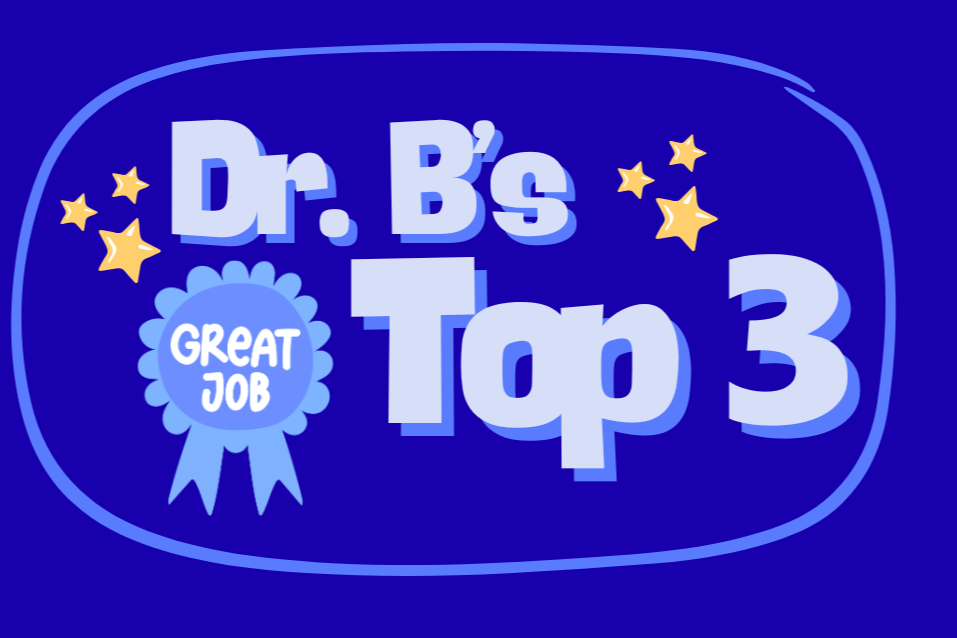 Dr. B's Top 3