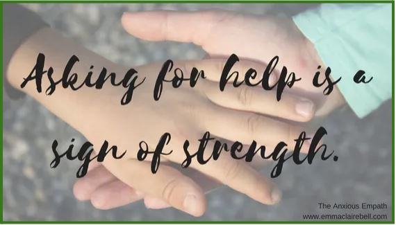 Asking for help is a sign of strength.