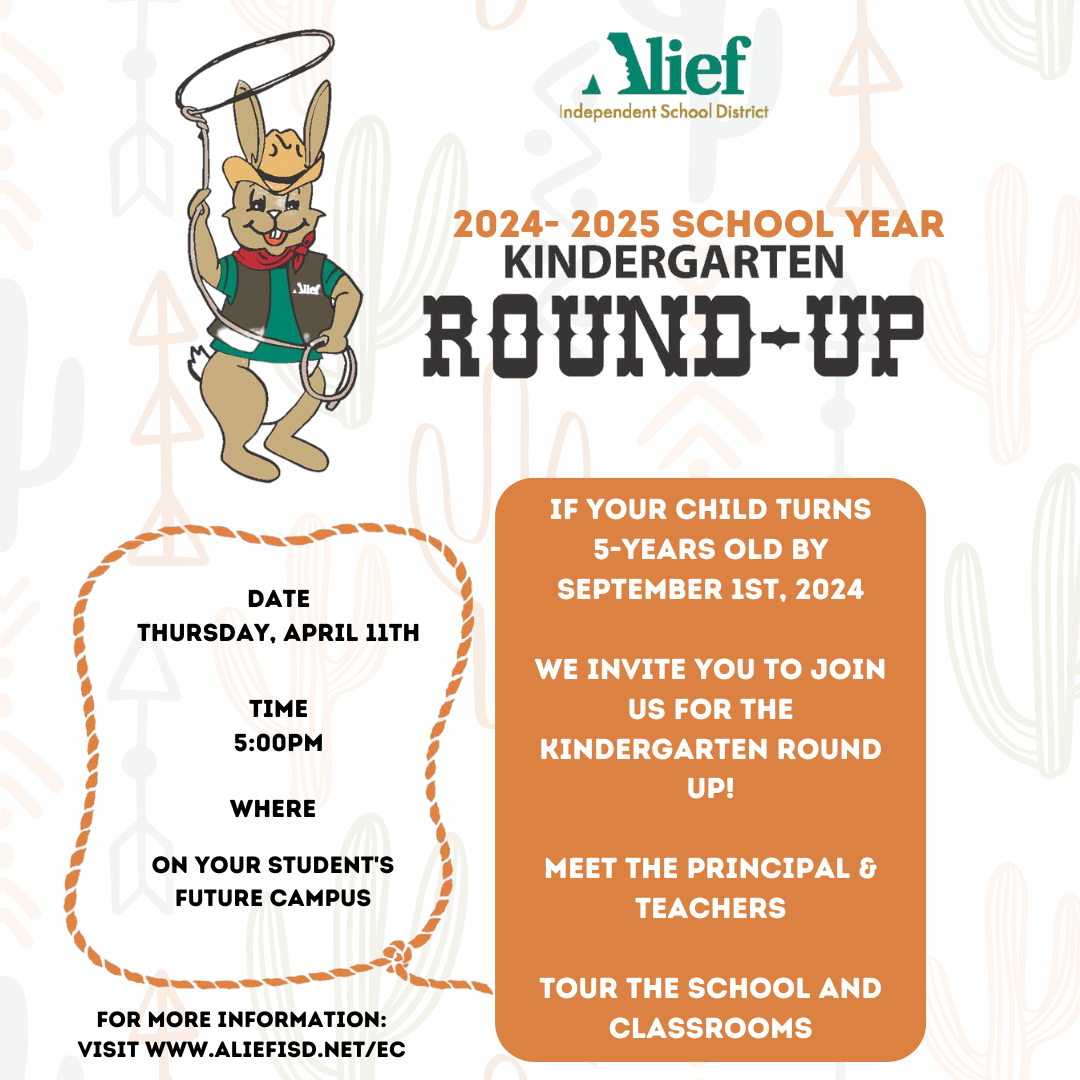 Alief ISD 2024-2025 Kindergarten Round Up Thursday, April 11th, 2024 starting at 5:00p Is your student turning 5 by September 1st, 2024. Register for Kindergarten this Fall.
