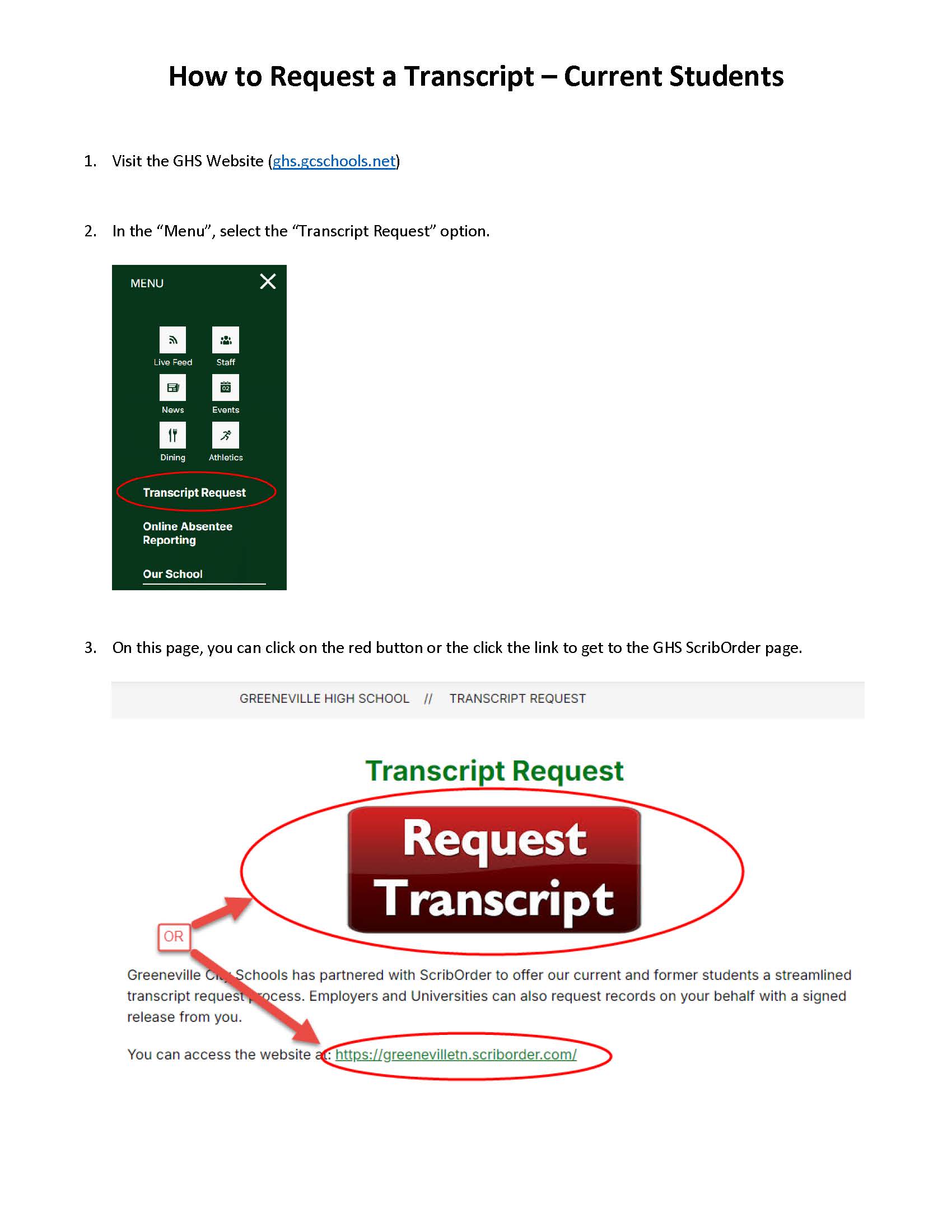 1. Visit the GHS Website (ghs.gcschools.net)   2. In the “Menu”, select the “Transcript Request” option.      3. On this page, you can click on the red button or the click the link to get to the GHS ScribOrder page.