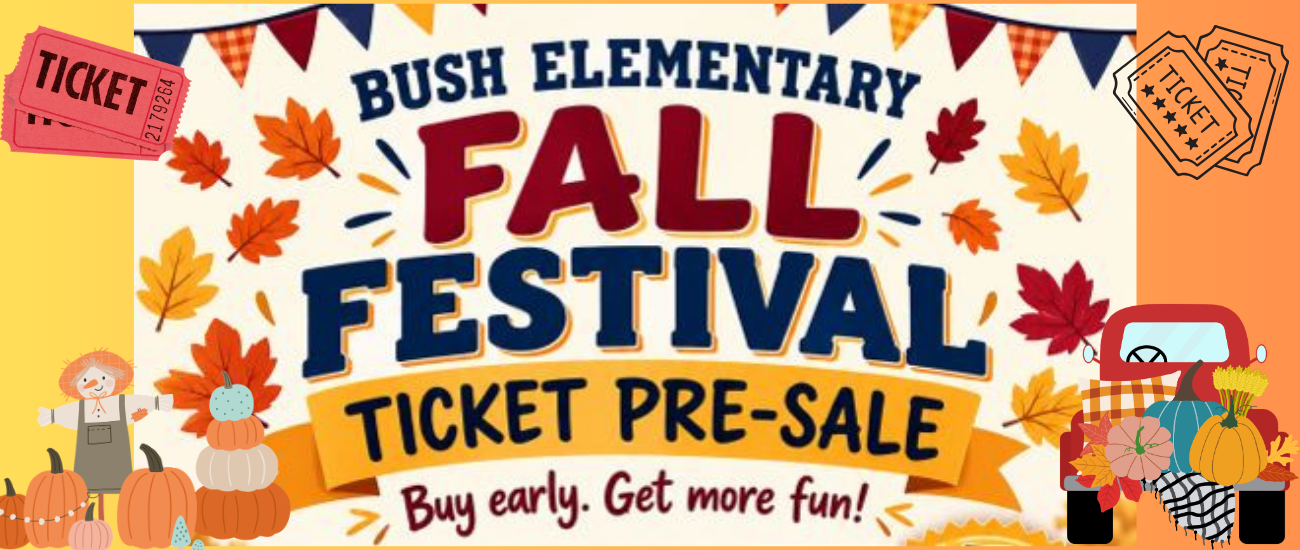Advertisement for Bush Elementary Fall Festival. Text reads, "Bush Elementary Fall Festival Ticket Pre-Sale. Buy early. Get more fun!"