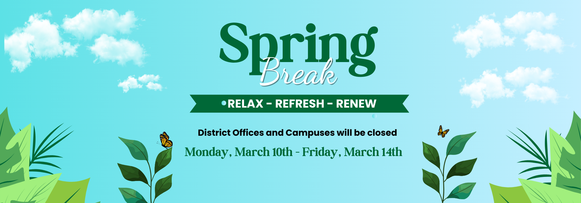 Spring Break March 10th-March 14th District and school offices will be closed. Enjoy your Spring Break