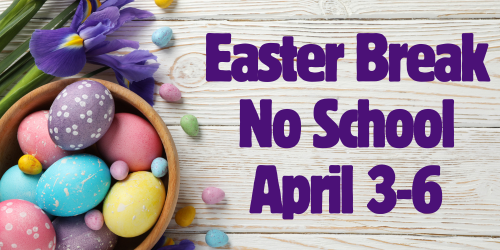 Text reads "Easter Break No School April 3-6" over a wooden surface. Bowl of Easter eggs and purple flowers.