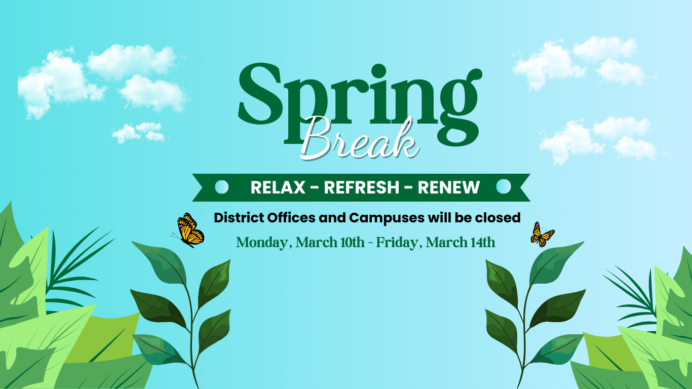 The district and campus offices will be closed Monday, March 10th - Friday, March 14th for Spring Break. 